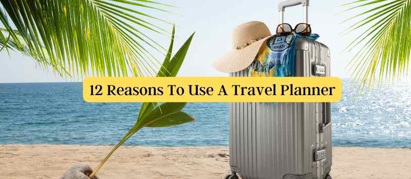 12 reasons to use a travel planner 